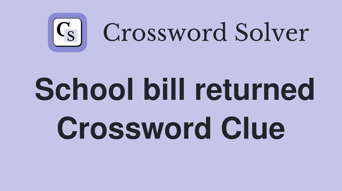 School bill returned Crossword Clue