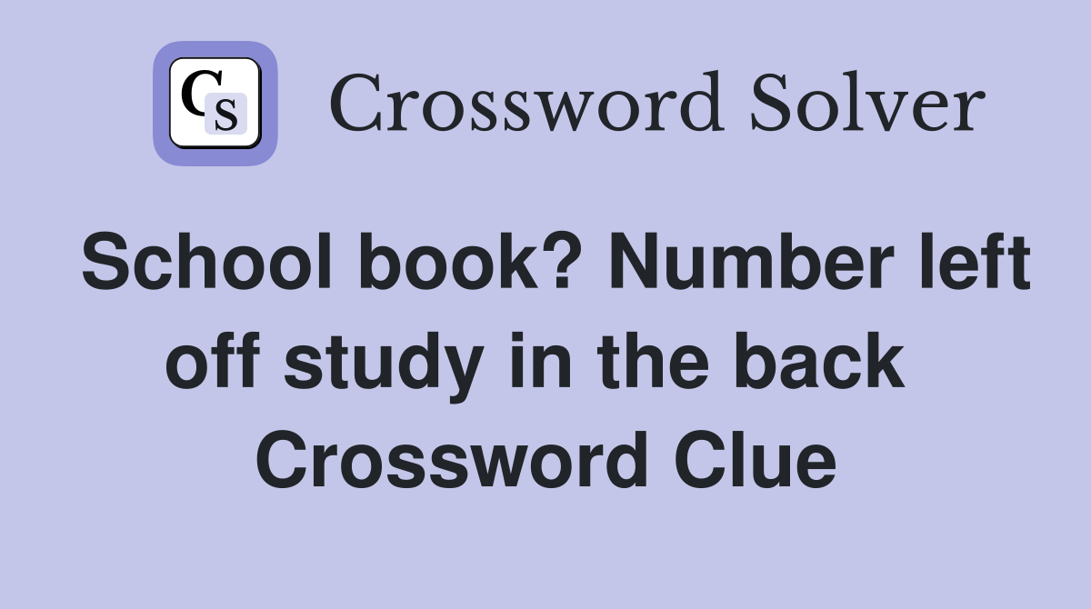 School book? Number left off study in the back  Crossword Clue