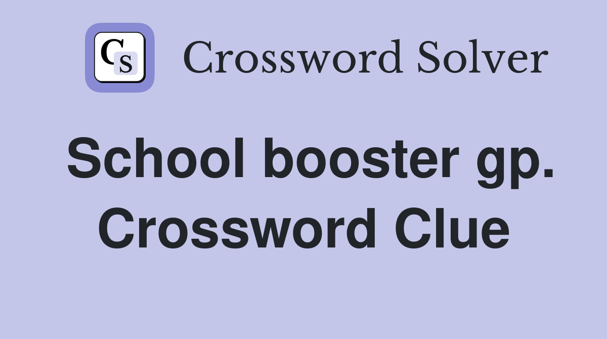 School booster gp. Crossword Clue