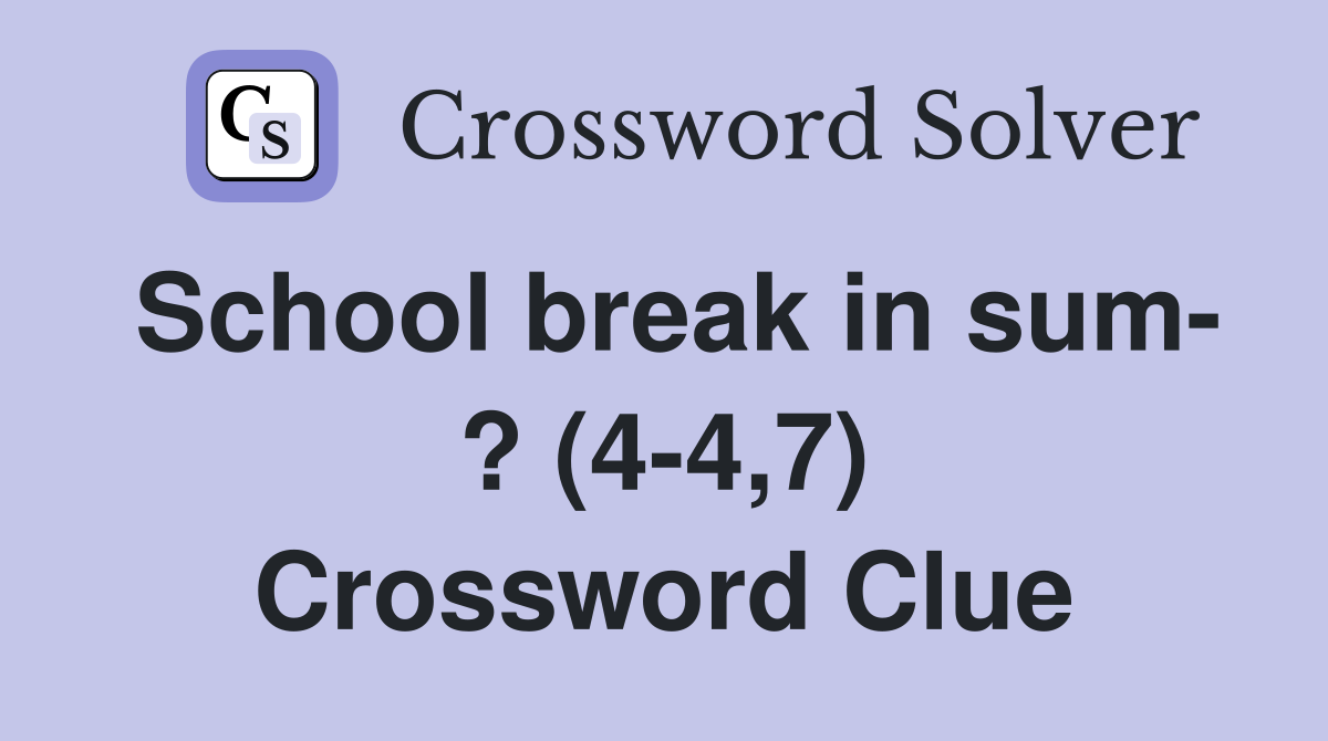 School break in sum- ? (4-4,7) Crossword Clue