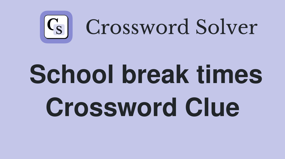 School break times Crossword Clue