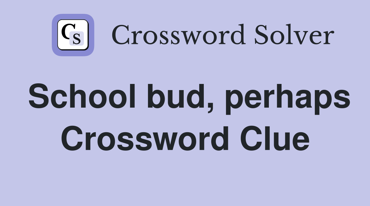 School bud, perhaps Crossword Clue