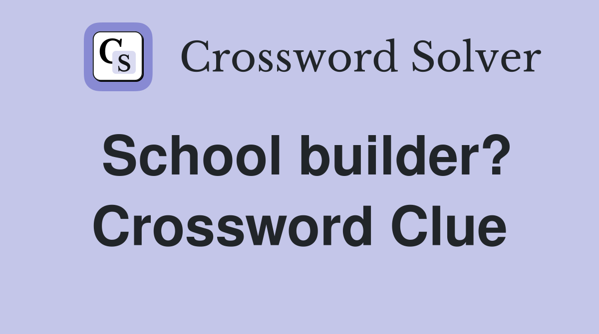 School builder? Crossword Clue