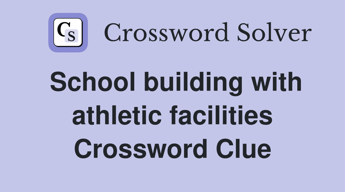 School building with athletic facilities Crossword Clue