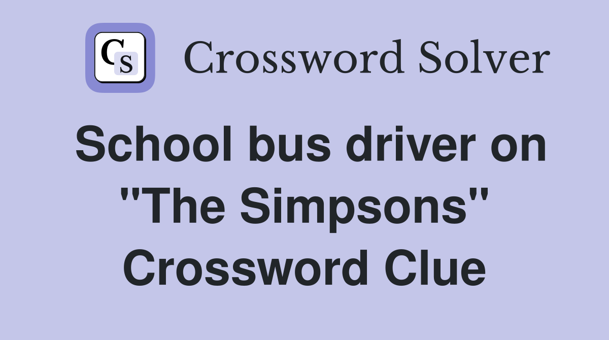 School bus driver on "The Simpsons" Crossword Clue
