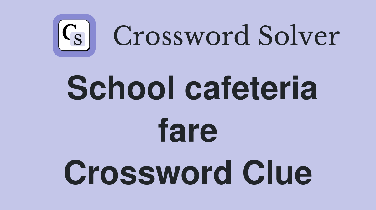 School cafeteria fare Crossword Clue