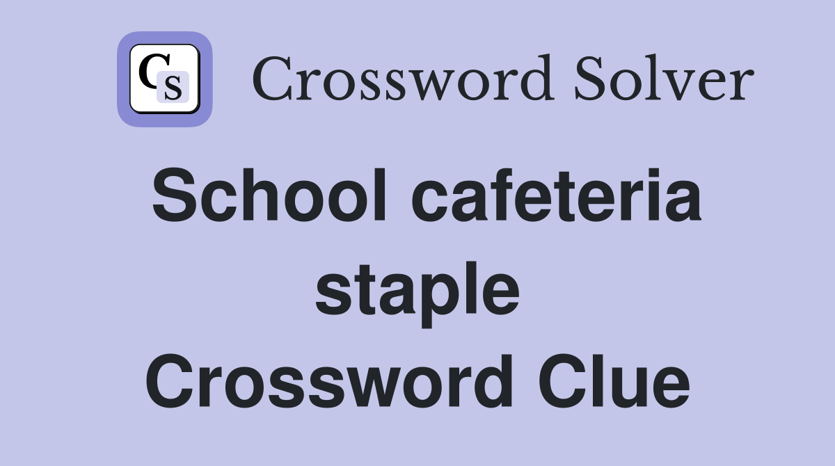 School cafeteria staple Crossword Clue