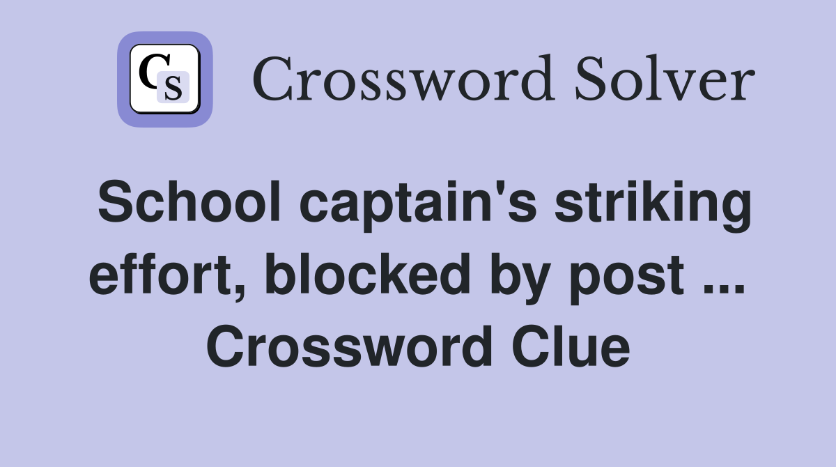 School captain's striking effort, blocked by post ... Crossword Clue