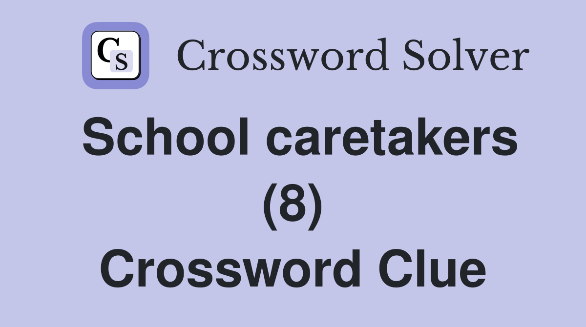School caretakers (8) Crossword Clue
