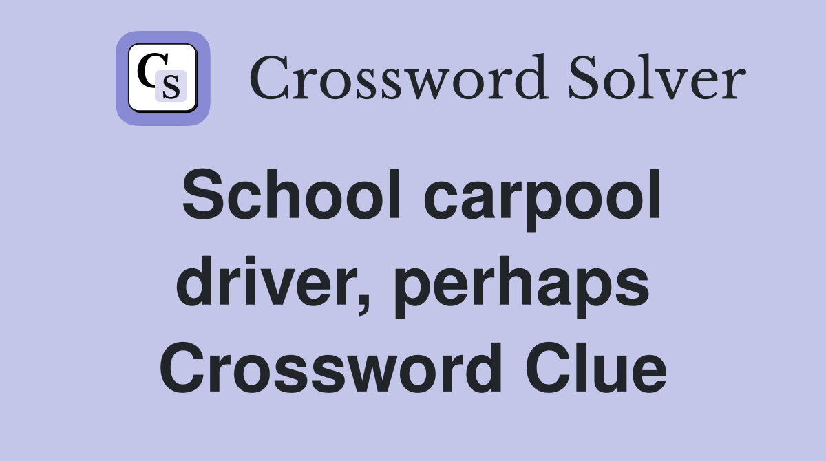 School carpool driver, perhaps Crossword Clue