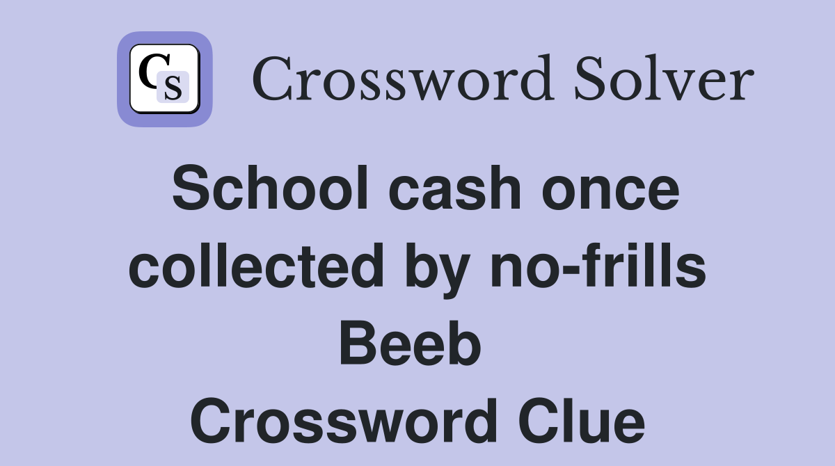 School cash once collected by no-frills Beeb  Crossword Clue