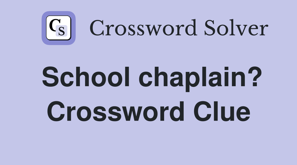 School chaplain? Crossword Clue