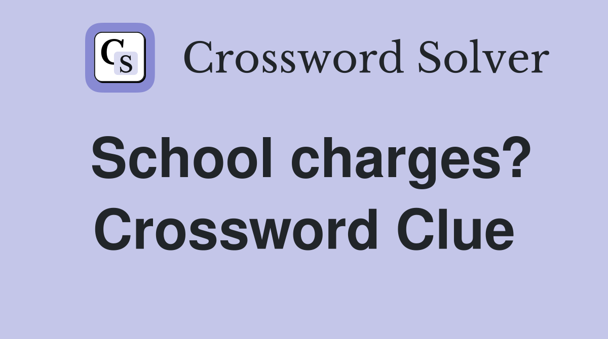School charges? Crossword Clue