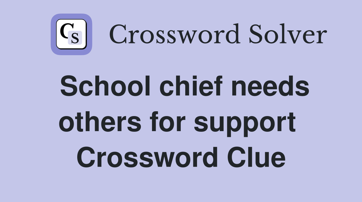 School chief needs others for support  Crossword Clue