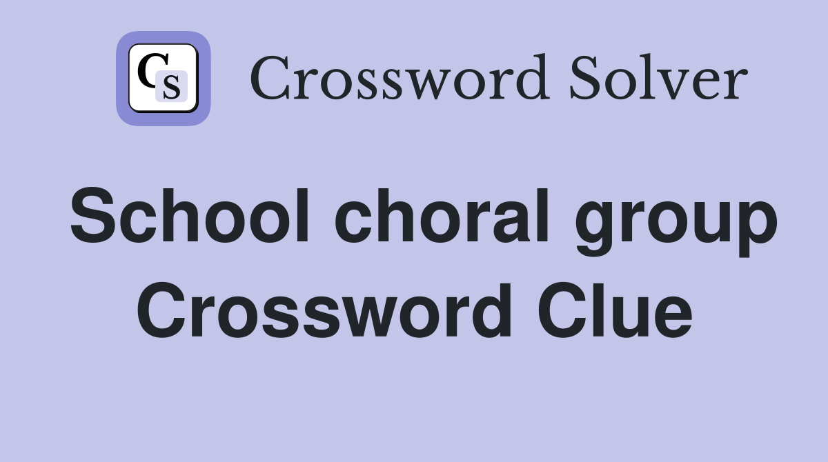 School choral group Crossword Clue