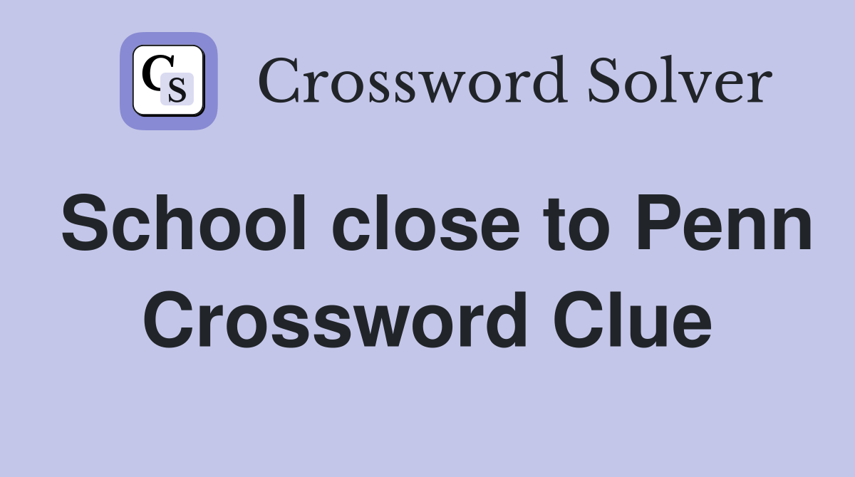 School close to Penn Crossword Clue