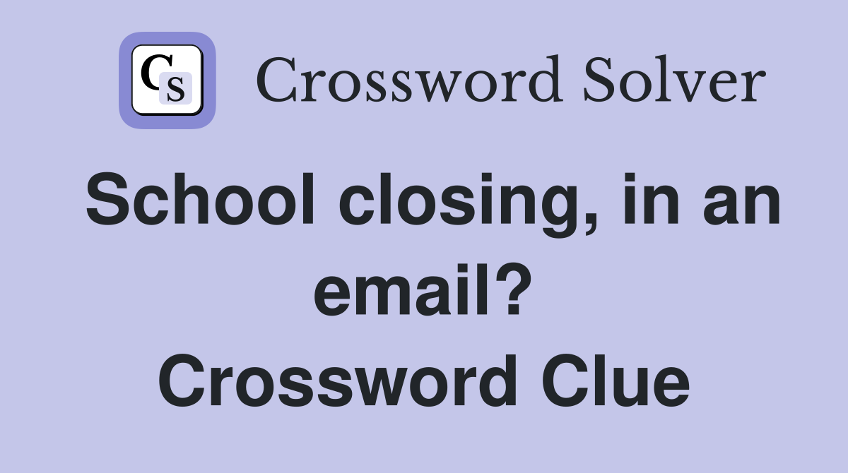 School closing, in an email? Crossword Clue