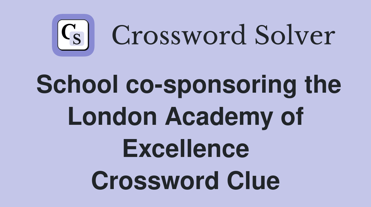 School co-sponsoring the London Academy of Excellence Crossword Clue