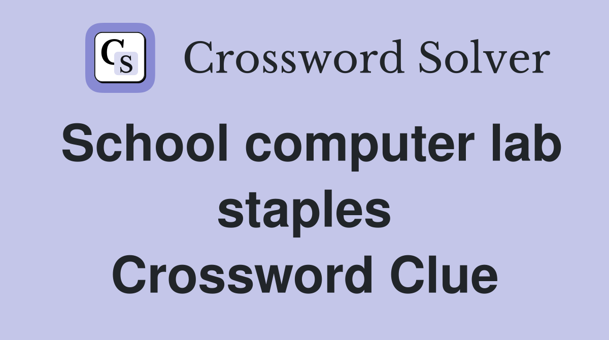 School computer lab staples Crossword Clue