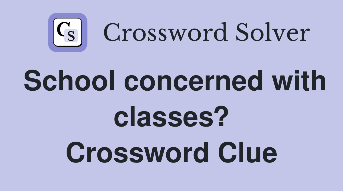 School concerned with classes? Crossword Clue