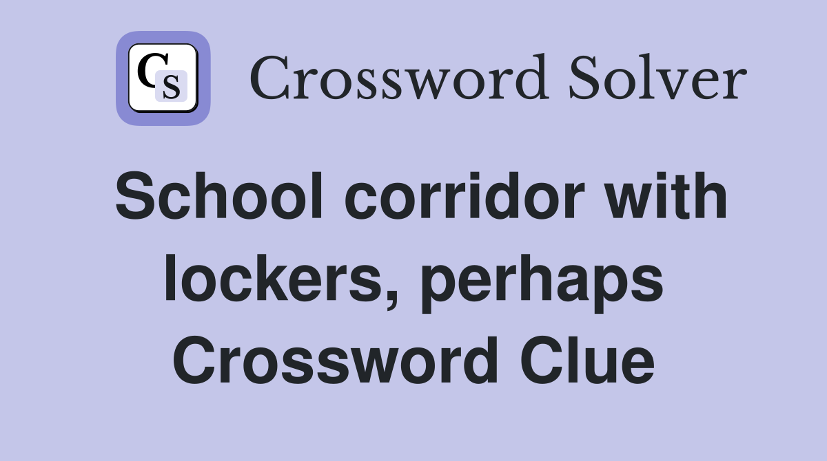 School corridor with lockers, perhaps Crossword Clue