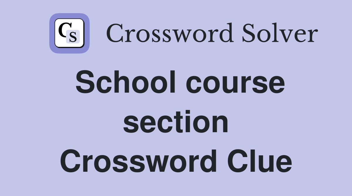School course section Crossword Clue