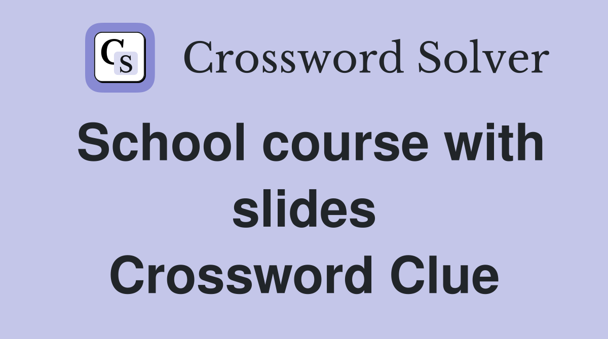 School course with slides Crossword Clue
