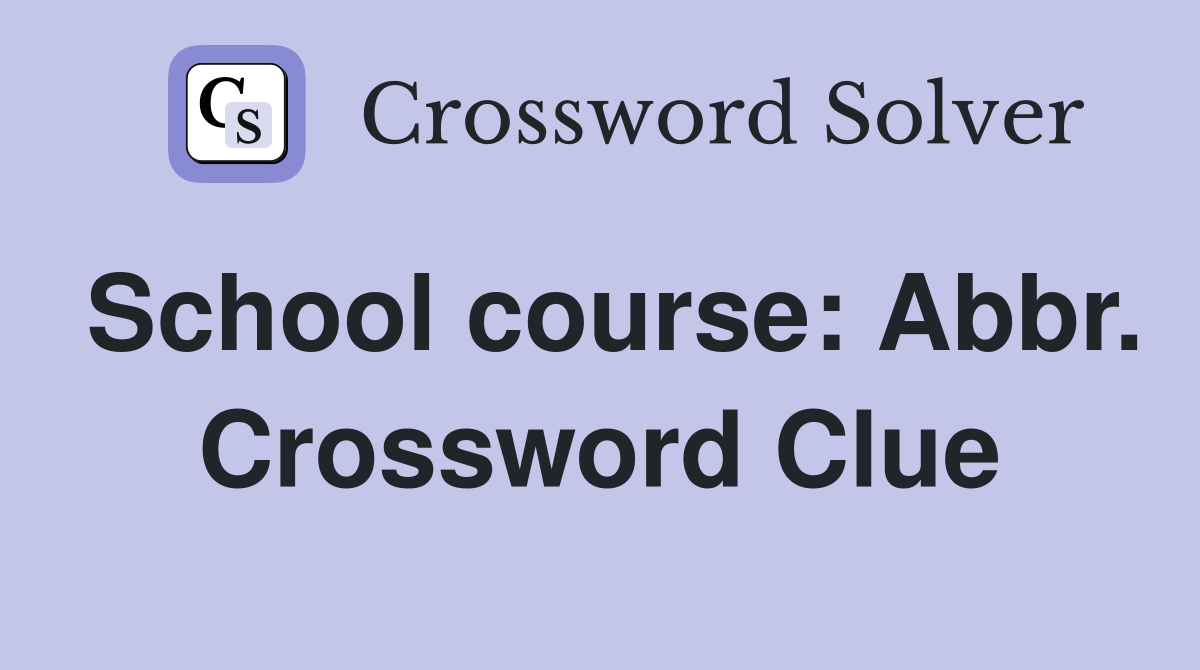 School course: Abbr. Crossword Clue