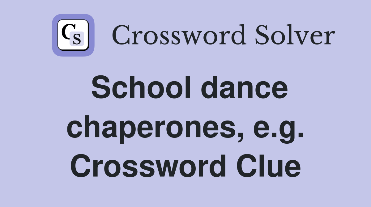 School dance chaperones, e.g. Crossword Clue