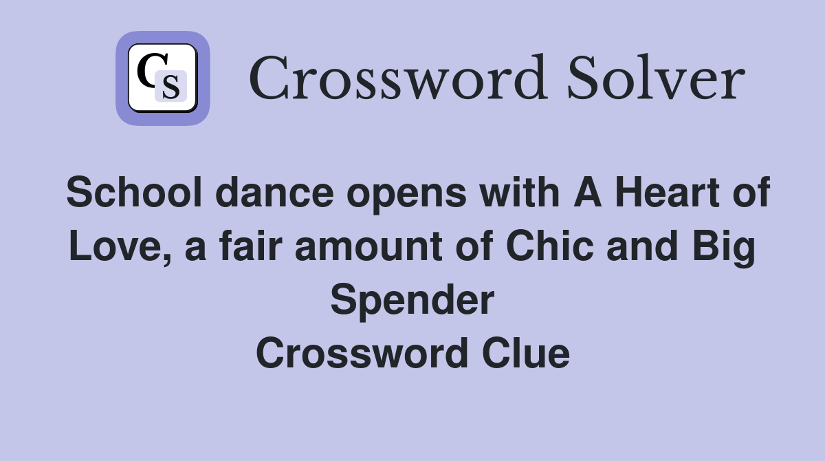 School dance opens with A Heart of Love, a fair amount of Chic and Big Spender Crossword Clue