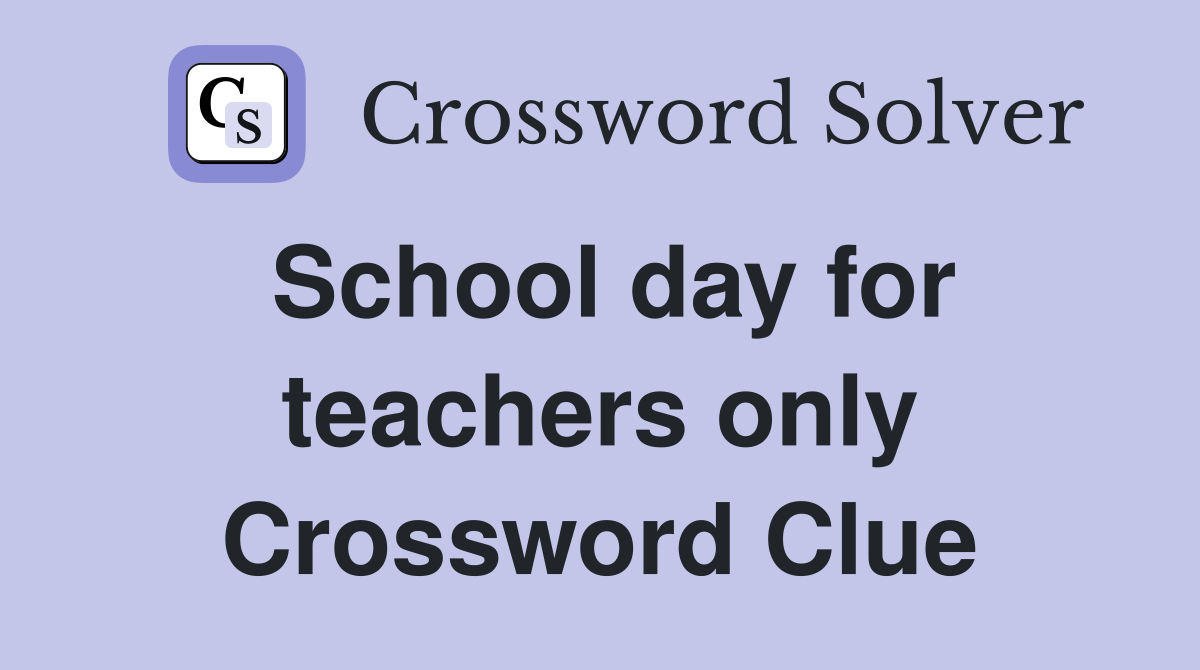 School day for teachers only Crossword Clue