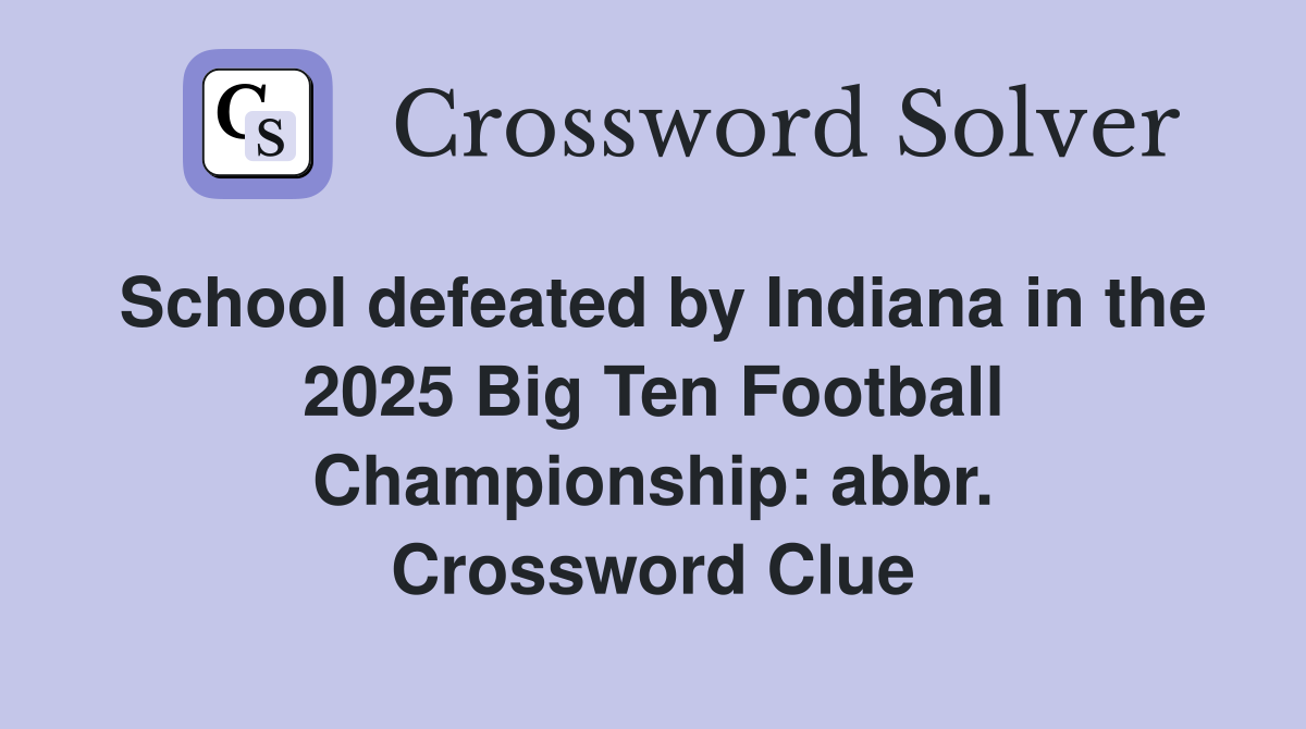 School defeated by Indiana in the 2025 Big Ten Football Championship: abbr. Crossword Clue