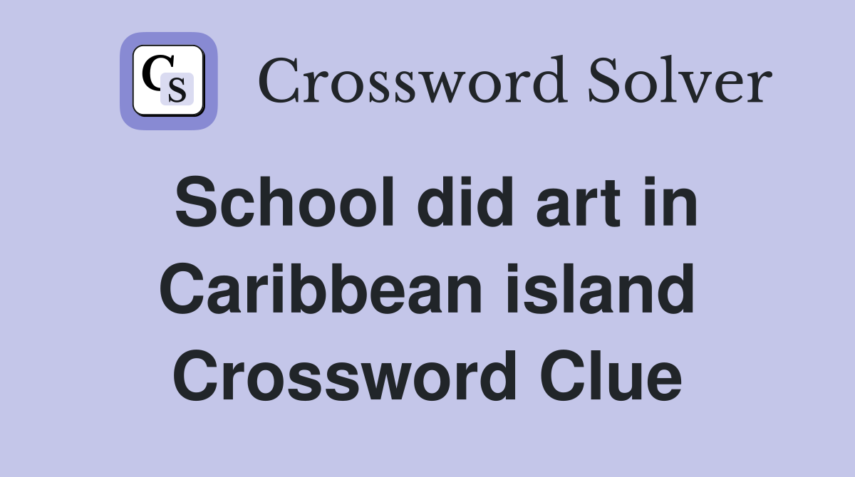 School did art in Caribbean island Crossword Clue