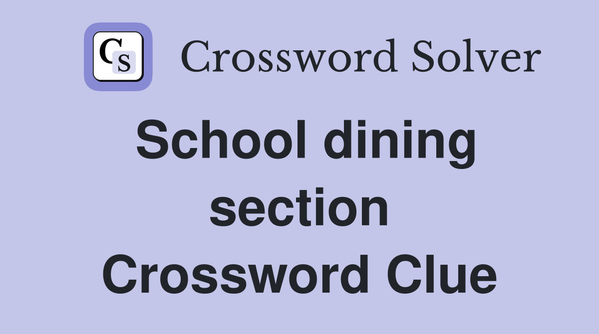 School dining section Crossword Clue