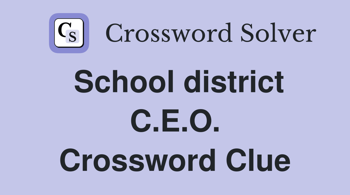 School district C.E.O. Crossword Clue
