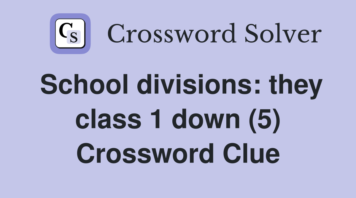 School divisions: they class 1 down (5) Crossword Clue