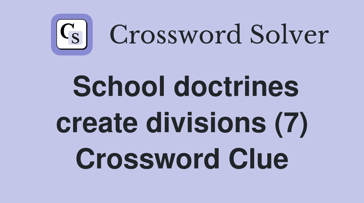 School doctrines create divisions (7) Crossword Clue