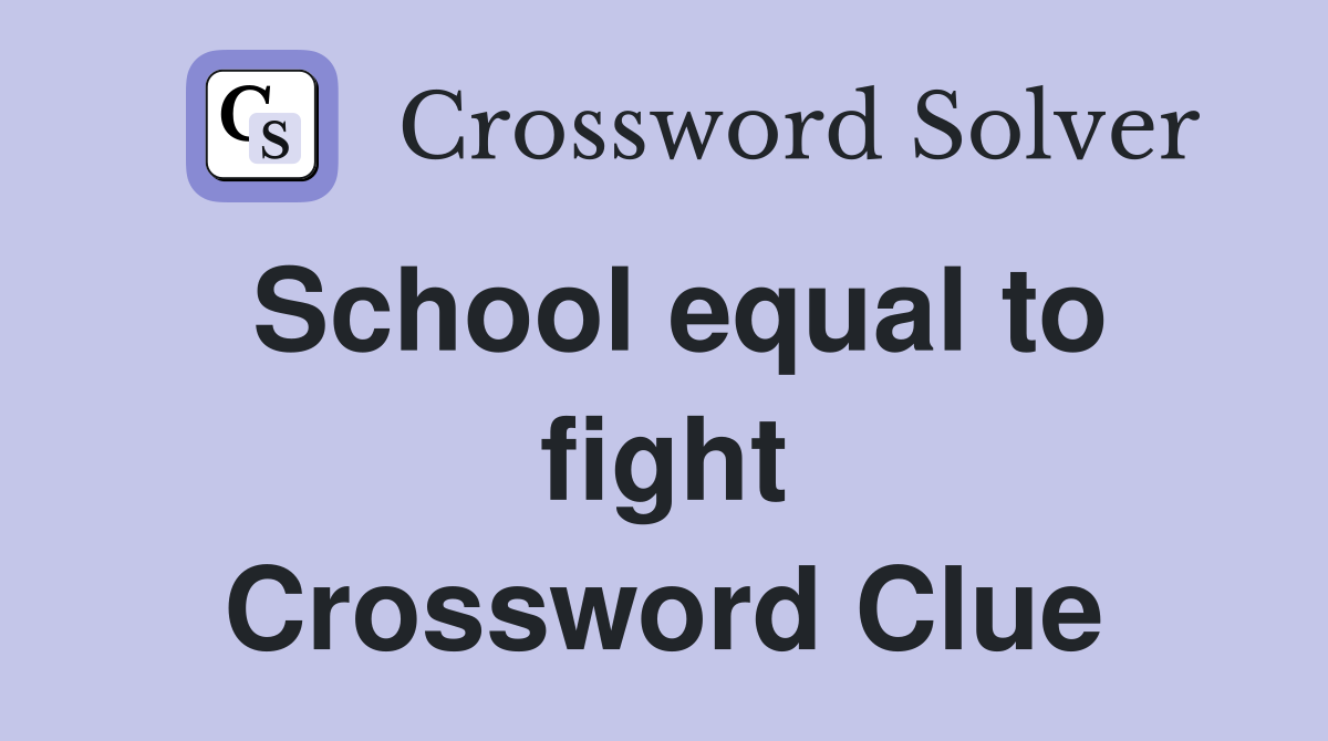 School equal to fight Crossword Clue