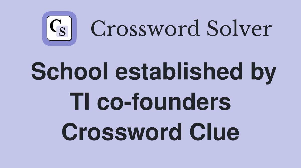 School established by TI co-founders Crossword Clue