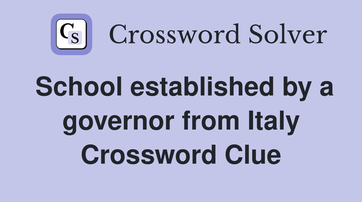 School established by a governor from Italy Crossword Clue