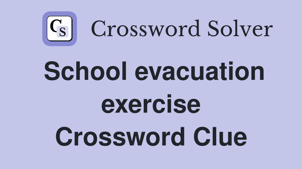 School evacuation exercise Crossword Clue