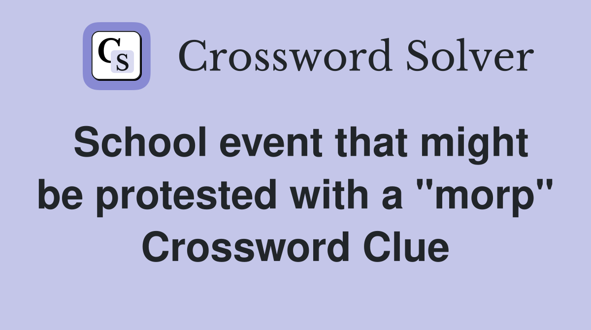 School event that might be protested with a "morp" Crossword Clue