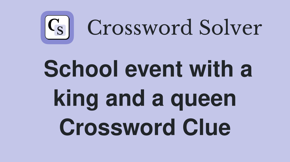 School event with a king and a queen Crossword Clue