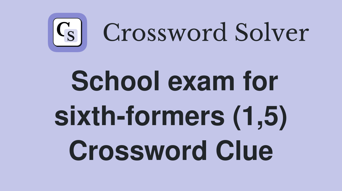 School exam for sixth-formers (1,5) Crossword Clue
