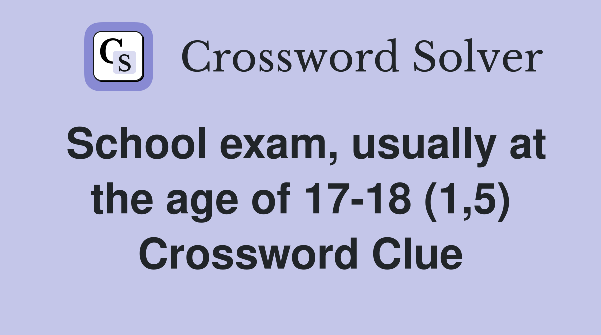 School exam, usually at the age of 17-18 (1,5) Crossword Clue