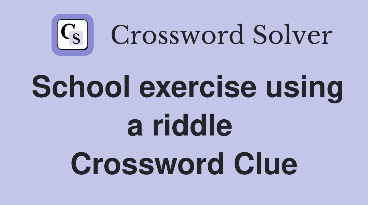 School exercise using a riddle  Crossword Clue