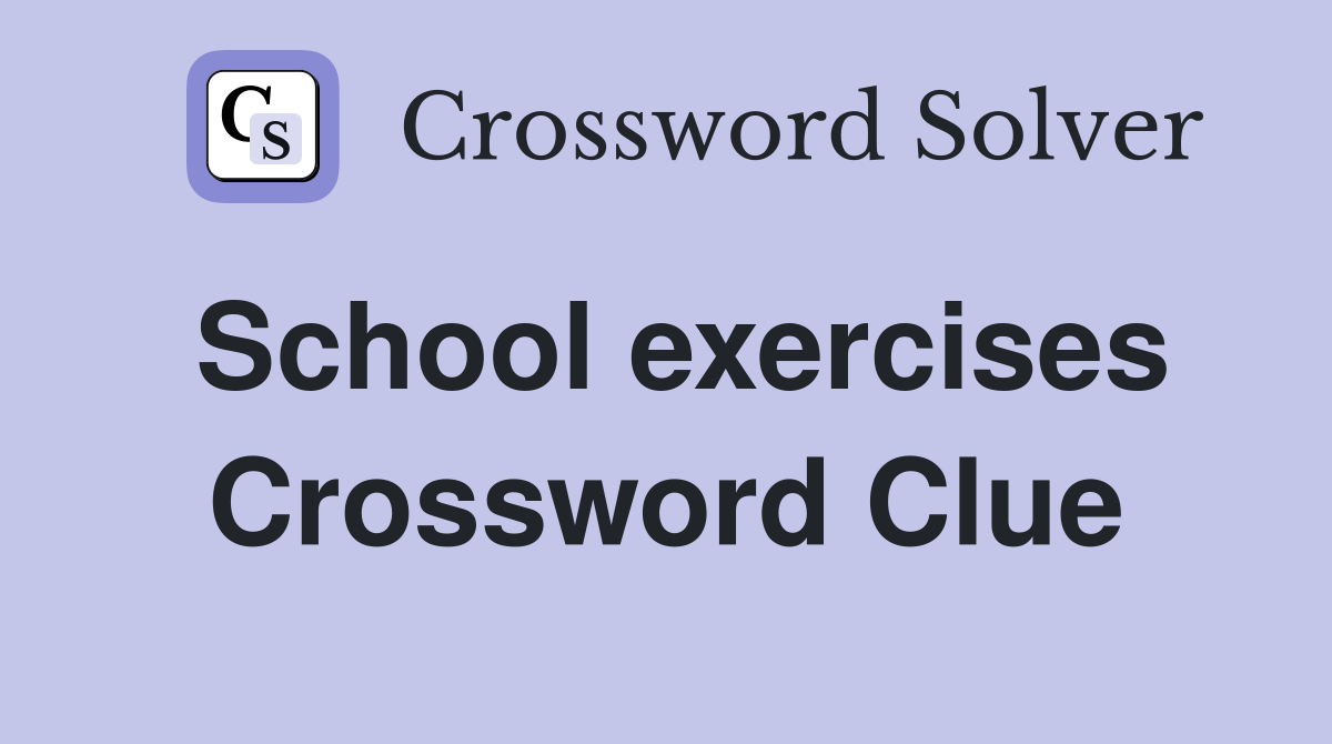 School exercises Crossword Clue