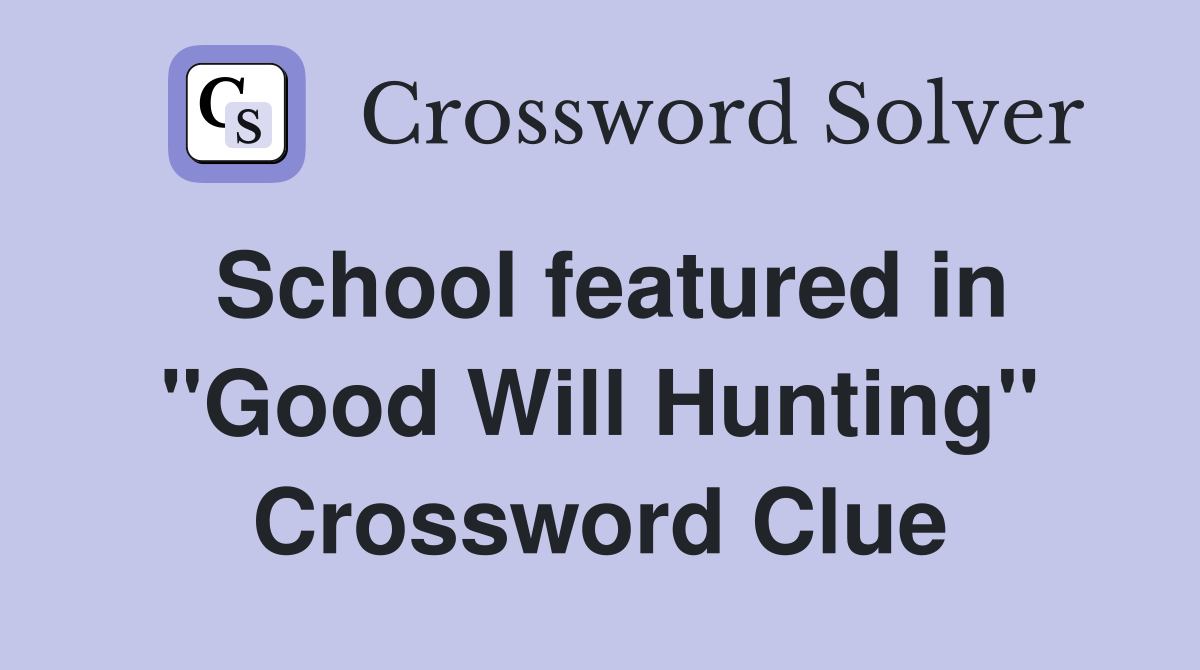 School featured in "Good Will Hunting" Crossword Clue