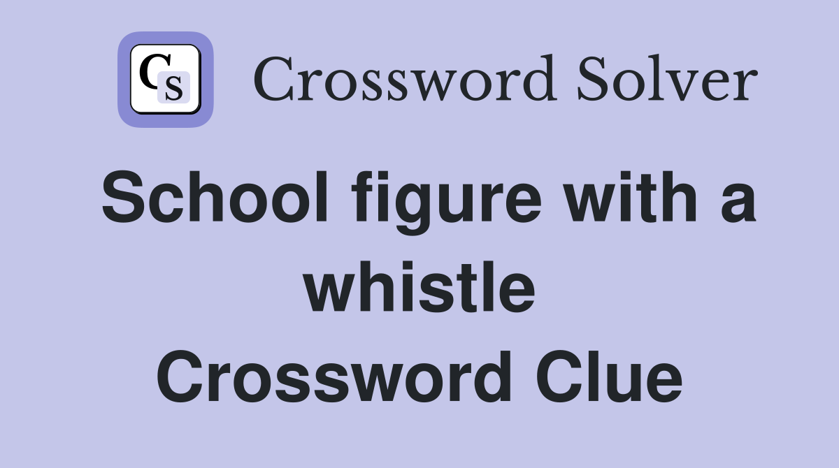 School figure with a whistle Crossword Clue