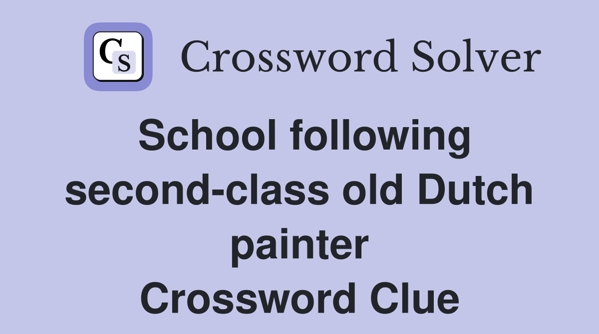 School following second-class old Dutch painter Crossword Clue